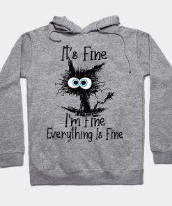 it's fine i'm fine everythink is fine funny hoodie